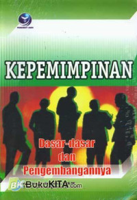Image of Kepemimpinan : Dasar-Dasar dan Pengembangannya